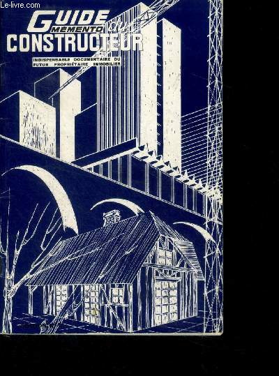 Guide memento du constructeur - indispensable documentaire du futur proprietaire immobilier - quincaillerie, naissance de votrer maison, credit, chauffage, revetements sols et muraux, sanitaire, electricite, air pulse, syndicats du batiment, escalier ...