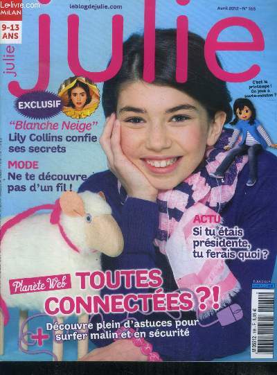 Julie N165 avril 2012- toutes connectees: astuces pour surfer malin en securite, si tu etais presidente tu ferais quoi, blanche neige: lily collins confie ses secrets, mode: ne te decouvre pas d'un fil, plus tard je serai coiffeuse, quel genre de ...