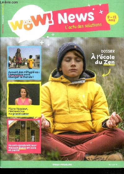 Wow! news l'actu des solutions 8-12 ans - N4 septembre 2021- a l'ecole du zen, accueil des refugiees: l'empathie peut changer le monde- flore vasseur realisatrice au grand coeur, ils ont construit leur maison ecolo en bois et paille...