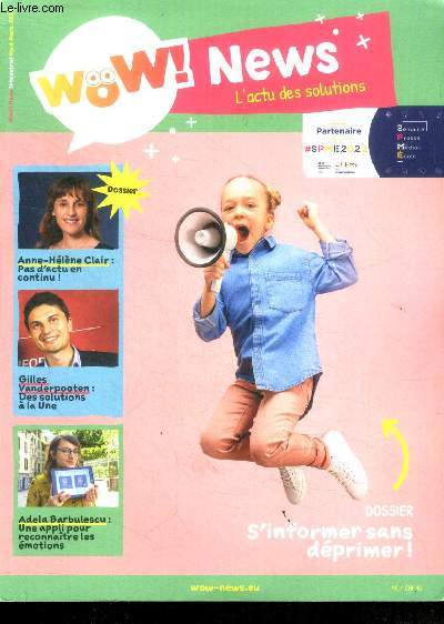 Wow! news l'actu des solutions 8-12 ans - N6 mars 2022- anne helene clair: pas d'actu en continu, gilles vanderpooten: des solutions a la une, adela barbulescu: une appli pour reconnaitre les emotions, s'informer sans deprimer...