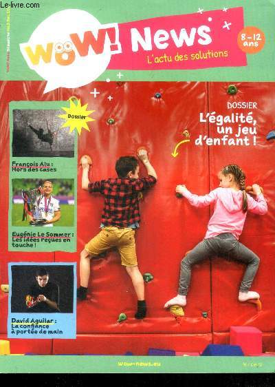 Wow! news l'actu des solutions 8-12 ans - N5 decembre 2021- francois alu: hors des cases, eugenie le sommer: les idees recues en touche, david aguilar la confiance a portee de main, l'egalite un jeu d'enfant!...