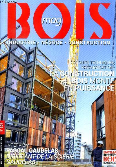 Bois mag N207 septembre octobre 2022- produits techniques prefabrication: la construction bois monte en puissance - interview: pascal gaudelas dirigeant de la scierie gaudelas- place a l'innovation dans le grand est, des grues toujours plus mobiles ...