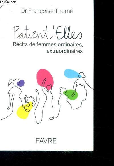 Patient'Elles - recits de femmes ordinaires, extraordinaires