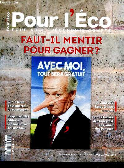 Pour l'eco pour agir, l'economie compte N37 decembre 2021 janvier 2022- faut il mentir pour gagner, sur le front de guerre du saucisson, responsabilite editoriale le cauchemar de facebook, louis XIV lanca le luxe francais, non la hausse des taux n'est...
