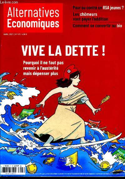 Alternatives economiques avril 2021 N411 Vive la dette, pourquoi il ne faut pas revenir a l'austerite mais depenser plus- pour ou contre le rsa jeune, les chomeurs vont payer l'addition, comment se convertir au bio...