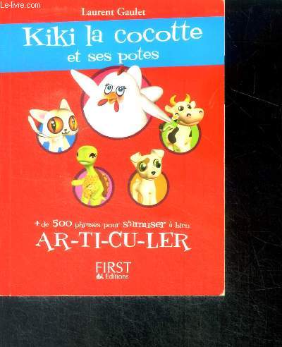 Kiki la cocotte et ses potes ! - 500 phrases a ar-ti-cu-ler, repetez les phrases sans que votre langue ne fourche...