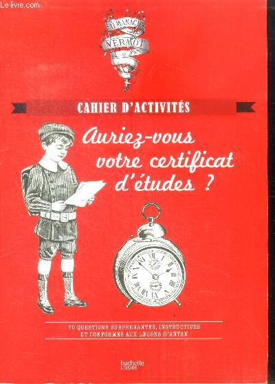 Almanach Vermot - cahier d'activites - auriez vous votre certificat d'etudes ? - 70 questions surprenantes, instructives et conformes aux lecons d'antan