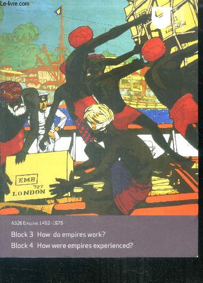 A326 Empire : 1492-1975 - Blocks 3 and 4 : how do empires work? + how were empires experienced ? - men women and empire, sex and empire, land and environment in kenya, two settler societies: new zealand and algeria, reconstructing the slave experience ...