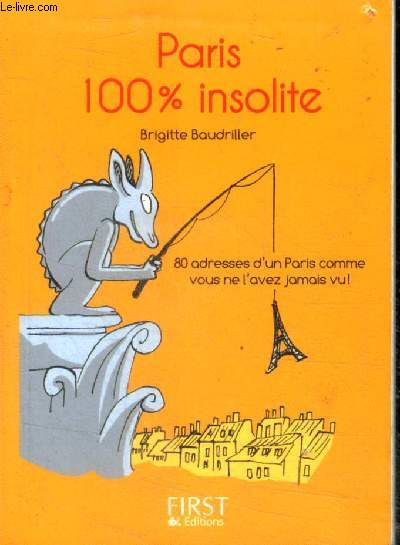 Petit Livre de Paris 100 % insolite - 80 adresses d'un paris comme vous ne l'avez jamais vu