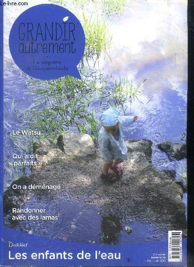 Grandir autrement N70 mai juin 2018 - le magazine de l'ecoparentalite- les enfants de l'eau, randonner avec des lamas, on a demenage, qui a dit 