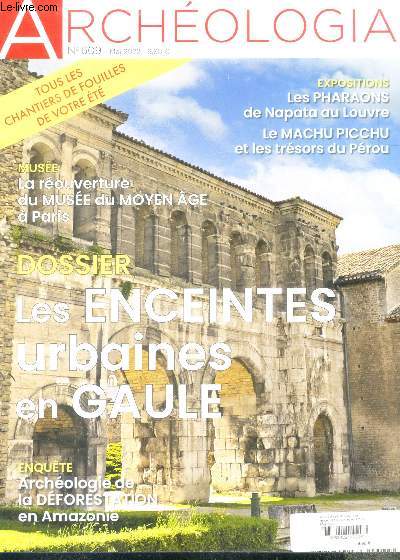 Archeologia N609 mai 2022- les enceintes urbaines en gaule, archeologie de la deforestation en amazonie, la reouverture du musee du moyen age a paris, les pharaons de napata au louvre, le machu pichu et les tresors du perou, tous les chantiers de fouille