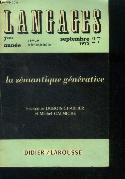 Langages N27 septembre 1972 , 7e annee - revue trimestrielle- la semantique generative : nouvelle theorie linguistique par francoise dubois charlier et michel galmiche-representation semantique et insertion lexicale