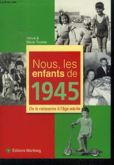 Nous, Les Enfants De 1945 - de la naissance a l'age adulte