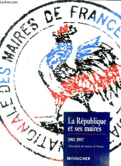 La Rpublique et ses maires, 1907-1997 - 90 ans d'histoire de l'AMF