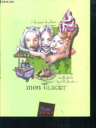 Mon glacier - collection la cuisine des metiers - recettes