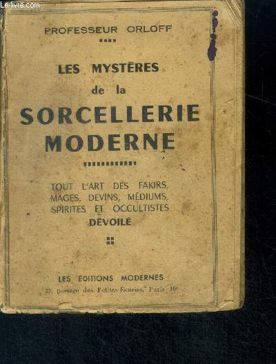 Les mysteres de la sorcellerie moderne - tout l'art des fakirs, mages, devins, mediums, spirites et occulistes devoile