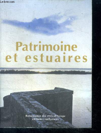 Patrimoine et estuaires- culture, gestion intgre, dveloppement- actes du colloque international de blaye 5-6-7 octobre 2007 (collection 