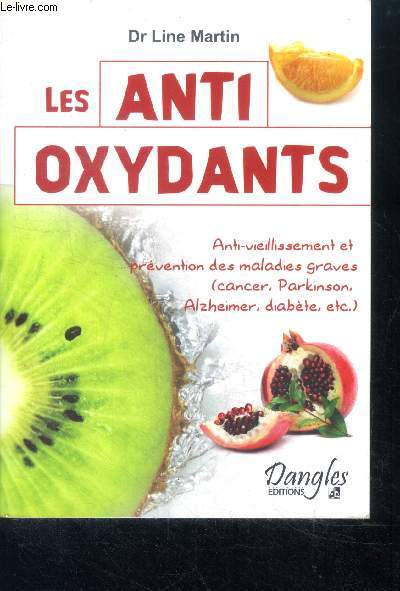 Les anti-oxydants - anti vieillissement et prevention des maladies graves (cancer, parkinson, alzheimer, diabete, ect...)