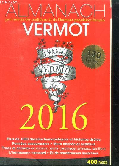 Almanach vermot- 130 ans- petit muse des traditions & de l'humour populaires franais vermot 2016- plus de 1000 dessins humoristiques et histoirs droles, pensees savoureuses, mots fleches et sudokus, trucs et astuces en cuisine, sante, jardinage, ...