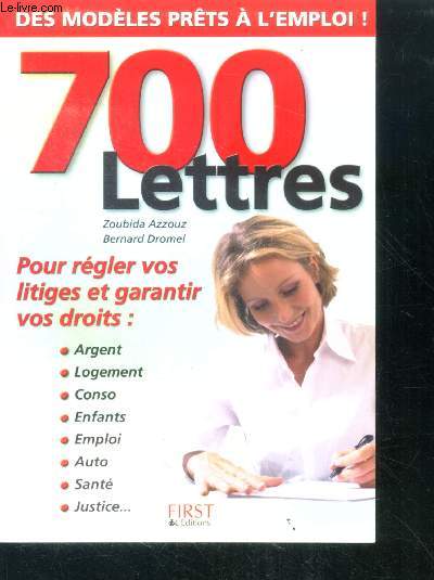 700 Lettres Pour rgler vos litiges et garantir vos droits: argent, logement, conso, enfants, emplois, auto, sante, justice...-Des modeles prets a l'emploi !