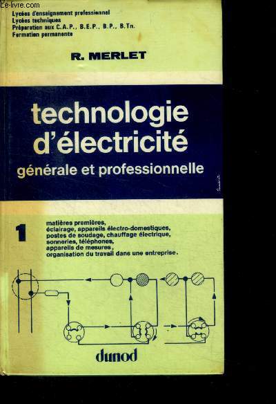 Technologie d'electricite generale et professionnelle - tome 1 - 9e edition - lycees d'enseignement professionnel, lycees techniques, preparation aux c.a.p., b.e.p., b.p., formation permanente- matires premires,clairage,appareils lectro-domestiques...