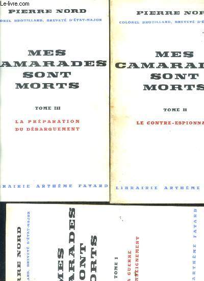 Mes camarades sont mort - 3 volumes : tome I + tome II + tome III - la guerre du renseignement- le contre espionnage- la preparation du debarquement