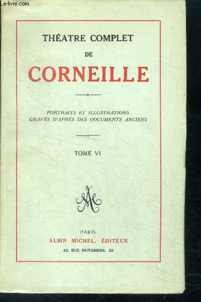 Theatre complet de Corneille - Tome VI - portraits et illustrations graves d'apres des documents anciens- andromede - don sanche d'aragon - nicomede