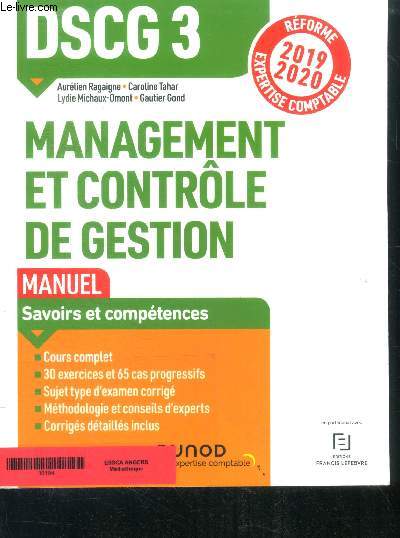 DSCG 3 Management et contrle de gestion - Manuel - Rforme 2019-2020 Expertise comptable - Savoirs et competences -cours complet, 30 exercices et 65 cas progressifs, sujet type d'examen corrige, methodologie et conseils d'experts, corriges detailles ...