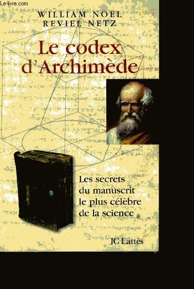 Le codex d'archimede - les secrets du manuscrit le plus celebre de la science