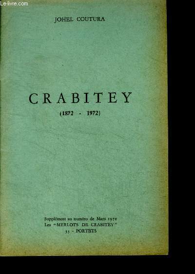 Crabitey (1872 1972) - supplement au numero de mars 1972- les providences agricoles de seillon, aux aurores de crabitey, les heures de detresse, un demi siecle de recompenses, les merlots de crabitey, ...