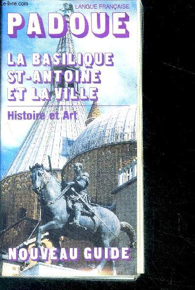 Padoue - la basilique saint antoine et la ville - histoire et art - langue francaise - nouveau guide