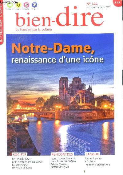 Bien dire le francais par la culture N144 septembre octobre 2022- notre dame renaissance d'une icone- le paris du futur, les compagnons du devoir, le patrimoine un tresor couteux, jean jacques annaud l'aventurier du cinema, olivier chenon facteur d'orgue