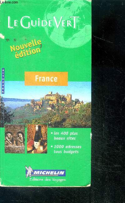 France - le guide vert, nouvelle edition - en francais- les 400 plus beaux sites, 1000 adresses tous budgets
