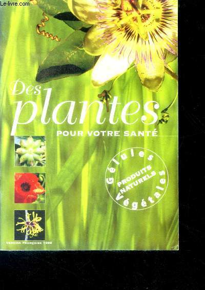 Des plantes pour votre sante- gelules vegetales, produits naturels - version francaise 1998