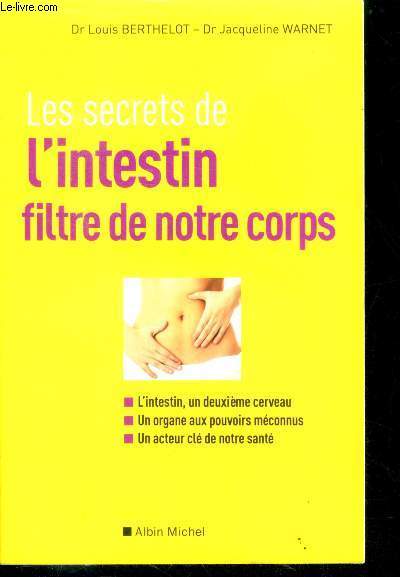 Les Secrets de l'intestin, filtre de notre corps - l'intestin un deuxieme cerveau, un organe aux pouvoirs meconnus, un acteur cle de notre sante