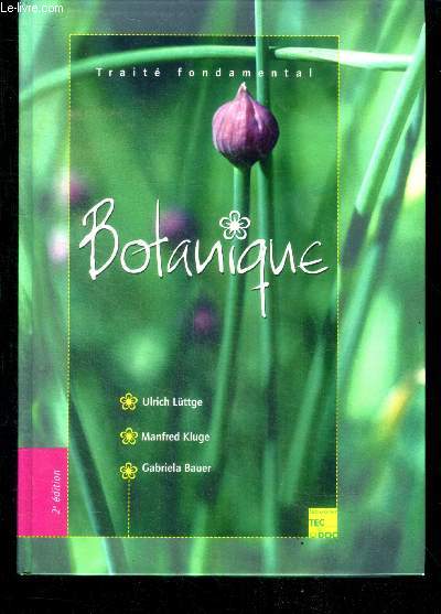 Traite fondamental Botanique - 2me dition- la bioenergetique, structure et fonctions de la cellule vegetale, la vacuole, le cytosol et la glucolyse, mitochondries et respiration, la regulation metabolique et genetique, phylogenie des plantes et ...