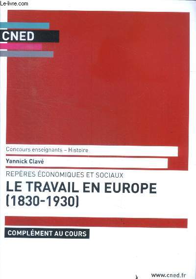 Concours enseignants : histoire - reperes economiques et sociaux: le travail en europe (1830-1930) - complement au cours