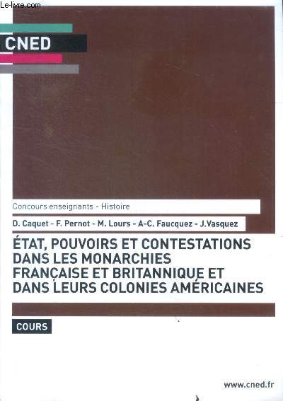 Concours enseignants histoire - etat, pouvoirs et contestations dans les monarchies francaise et britannique et dans leurs colonies americaines - cours