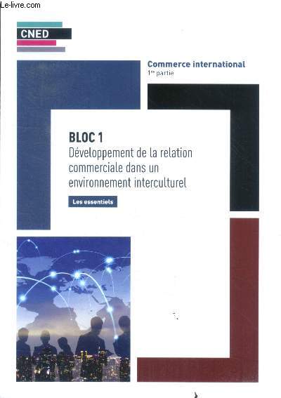 Commerce international 1re partie - Bloc 1- developpement de la relation commeciale dans un environnement interculturel, les essentiels