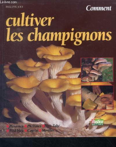 Comment cultiver les champignons - pluerotes, pholiotes, shii take, pied bleu, coprin, morilles...