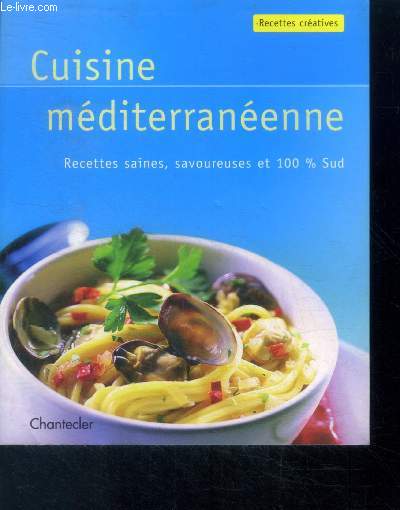 Cuisine mditerranenne- Recettes saines, savoureuses et 100 % Sud - Recettes cratives