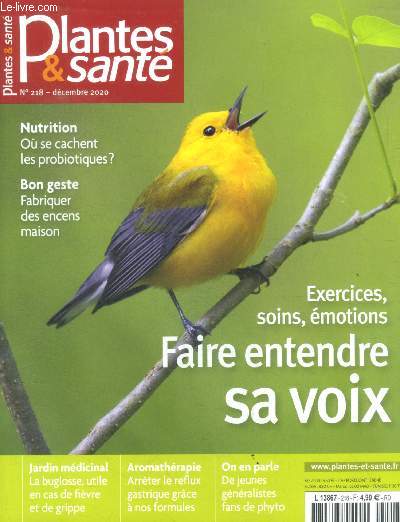 Plantes & sante N218 decembre 2020- exercices soins emotions: faire entendre sa voix, ou se cachent les probiotiques, fabriquer des encens maison, la buglosse pour la fievre et la grippe, arreter le reflux gastrique grace a nos formules, phyto...