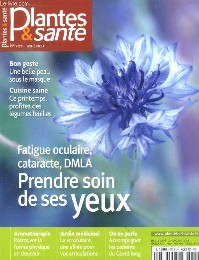 Plantes & sante N222 avril 2021- fatigue occulaire cataracte dlma: prendre soin de ses yeux, belle peau sous le masque, cuisine saine: legumes feuilles, accompagner les patients covid long, aromatherapie: retrouver la forme physique, la scrofulaire...