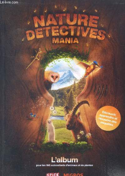Nature detectives mania- l'album avec les 160 autocollants d'animaux et de plantes : complet - decouvrir, apprendre et resoudre des enquetes- la faune et la flore en suisse
