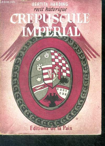 Crepuscule imperial , histoire de charles et de zita d'autriche hongrie - recit historique-