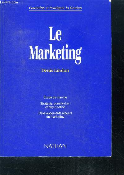 Le marketing - 2e edition- Connaitre et pratiquer la gestion- etude de marche- strategie, planification et organisation- developpements recents du marketing