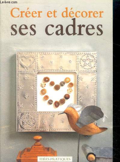 Crer et dcorer ses cadres - collection 