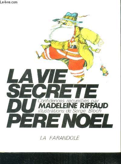La vie secrete du pere noel - Confidences recueilles par Madelaine Riffaud - Illustrations de Serge Bloch