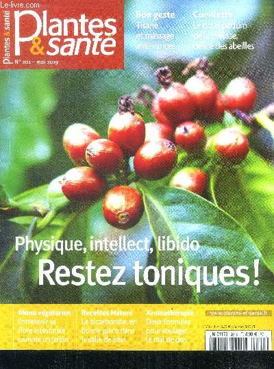 Plantes & sante N201 mai 2019- physique, intellect, libido restez toniques!, entretenir sa flore intestinal comme un jardin, soulager le mal de dos par aromatherapie, bicarbonate dans la salle de bain....