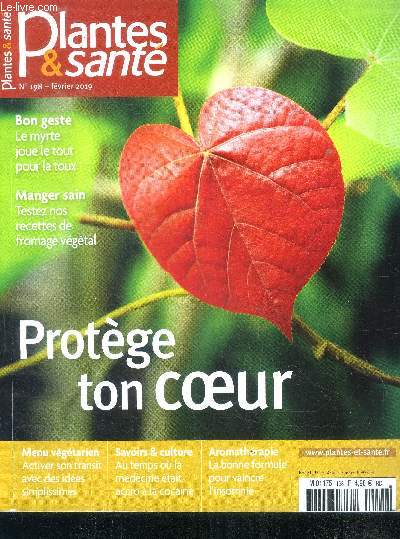 Plantes & sante N198 fevrier 2019- protege ton coeur, myrte contre la toux, activer son transit, au temps ou la medecine etait accro a la cocaine, vaincre l'insomnie...